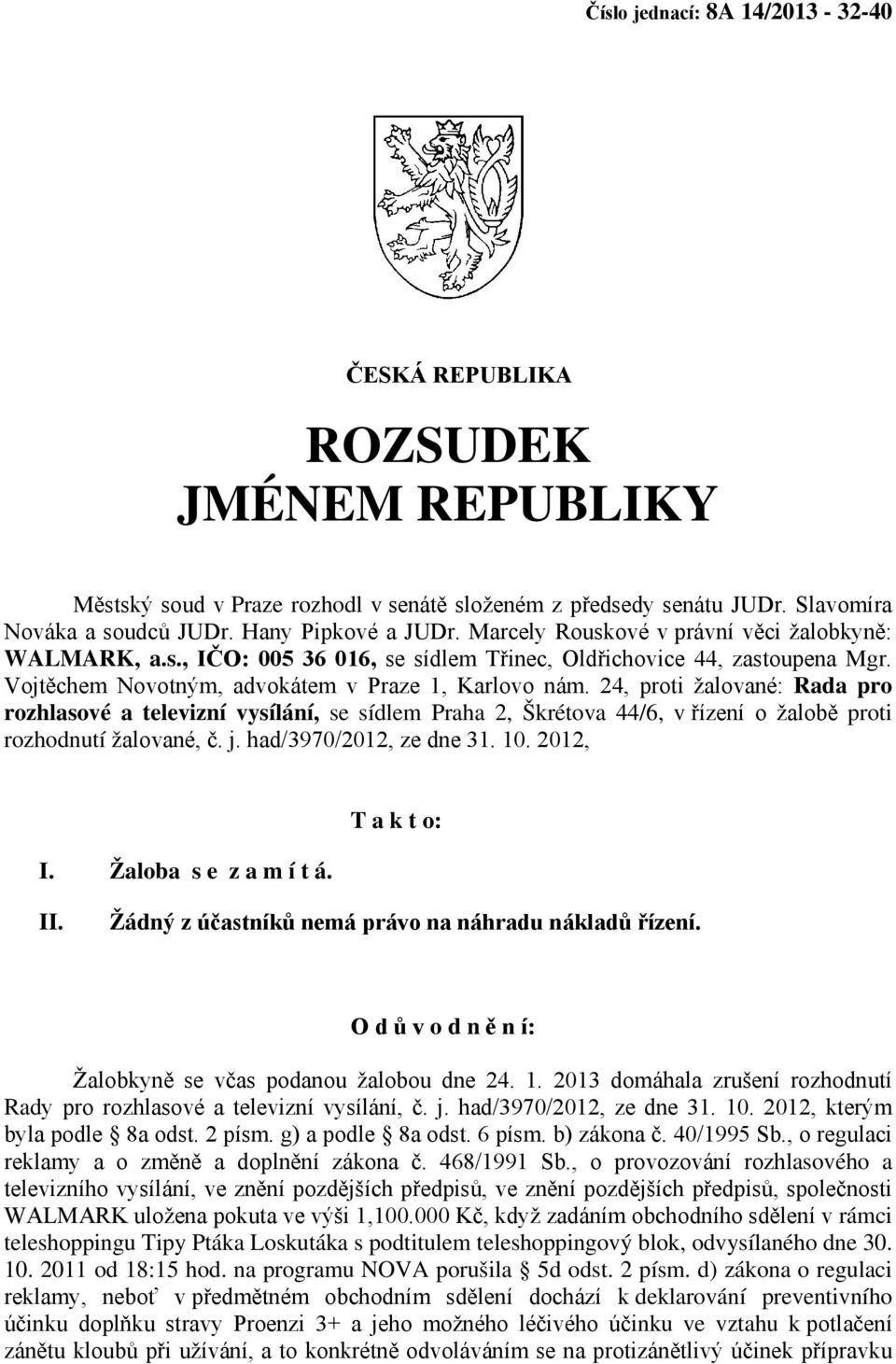 24, proti žalované: Rada pro rozhlasové a televizní vysílání, se sídlem Praha 2, Škrétova 44/6, v řízení o žalobě proti rozhodnutí žalované, č. j. had/3970/2012, ze dne 31. 10. 2012, I.