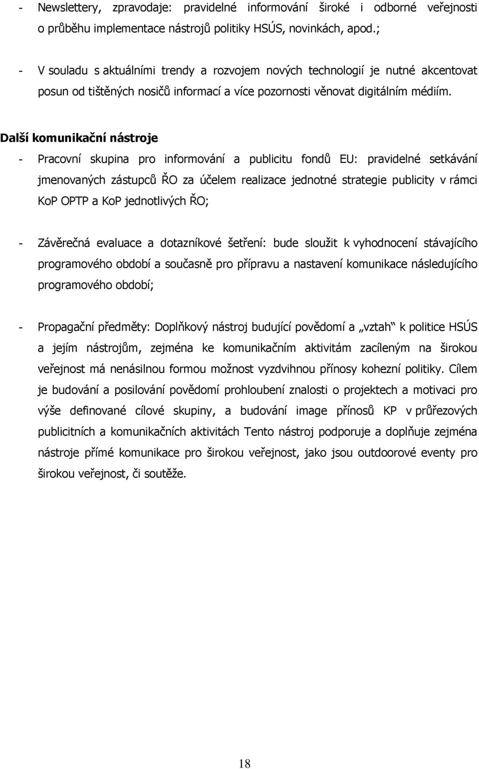 Další komunikační nástroje - Pracovní skupina pro informování a publicitu fondů EU: pravidelné setkávání jmenovaných zástupců ŘO za účelem realizace jednotné strategie publicity v rámci KoP OPTP a