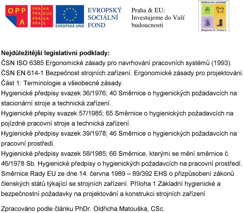 Hygienické přepisy svazek 57/1985; 65 Směrnice o hygienických požadavcích na pojízdné pracovní stroje a technická zařízení.