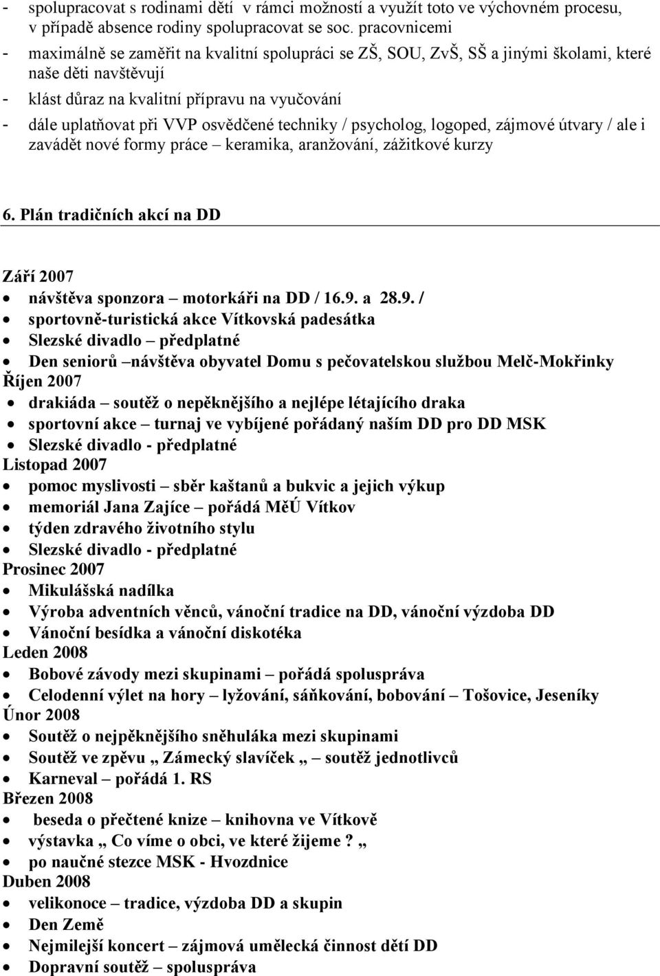 osvědčené techniky / psycholog, logoped, zájmové útvary / ale i zavádět nové formy práce keramika, aranţování, záţitkové kurzy 6.