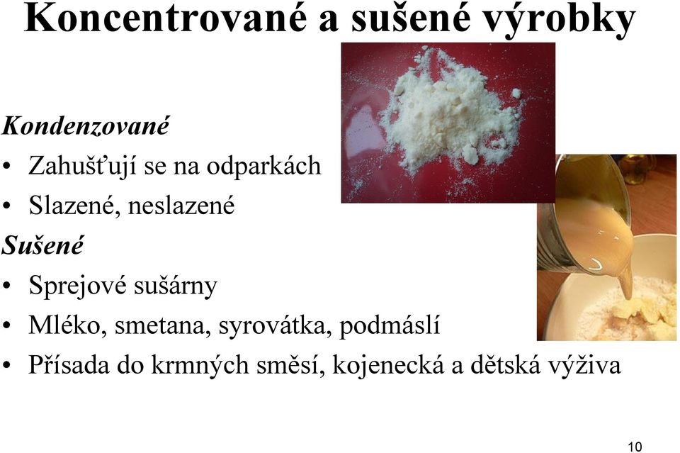 Sušené Sprejové sušárny Mléko, smetana, syrovátka,