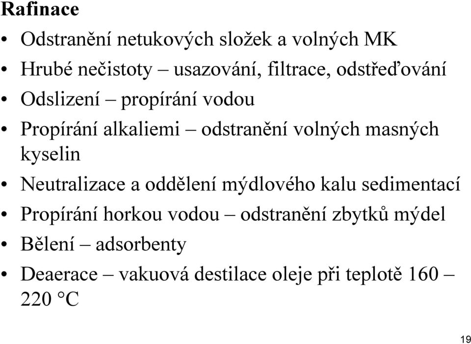 kyselin Neutralizace a oddělení mýdlového kalu sedimentací Propírání horkou vodou