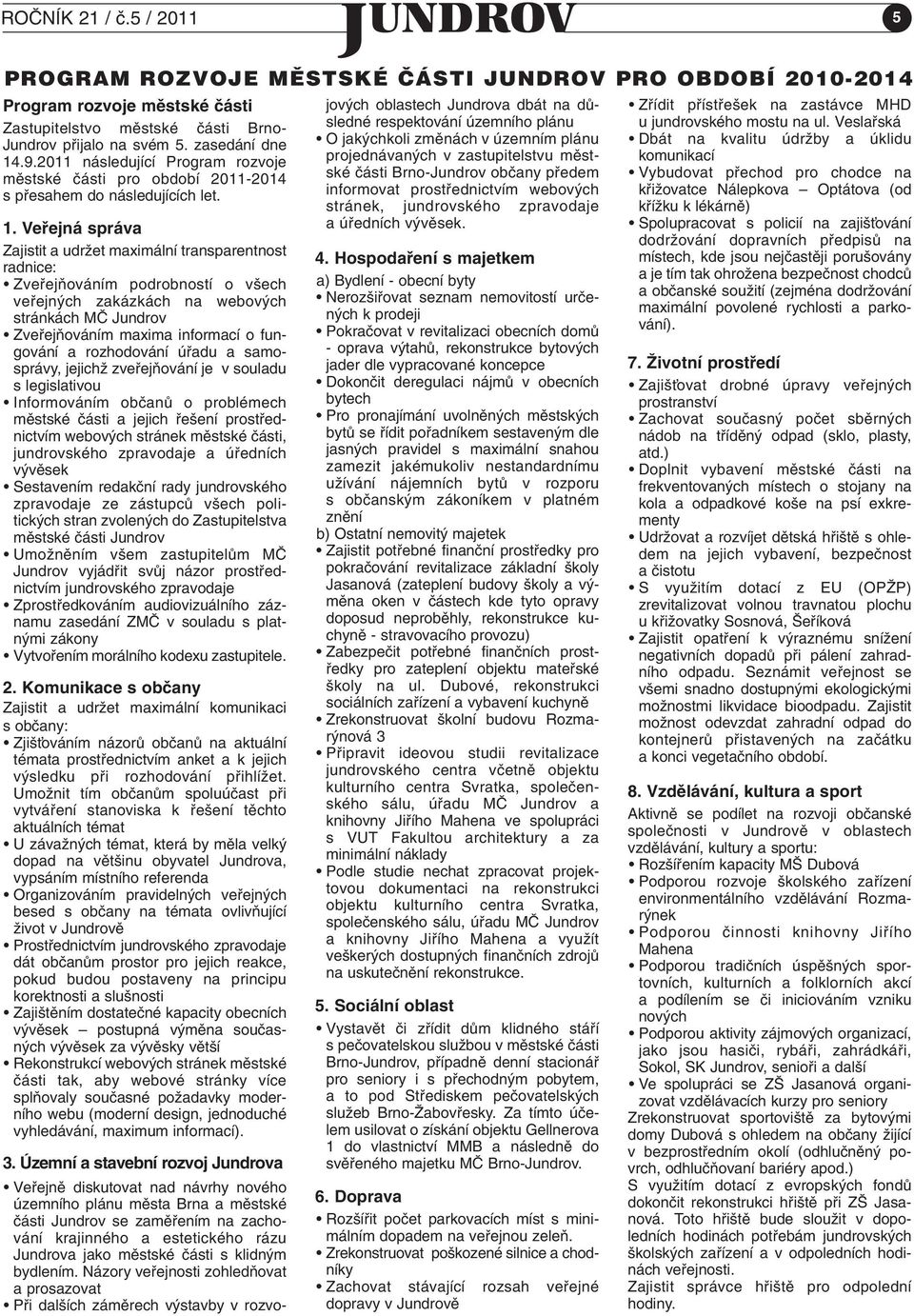 .9.2011 následující Program rozvoje mûstské ãásti pro období 2011-2014 s pfiesahem do následujících let. 1.