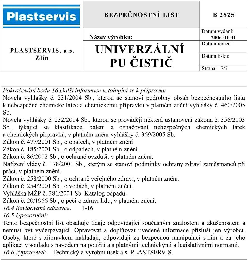 , kterou se provádějí některá ustanovení zákona č. 356/2003 Sb., týkající se klasifikace, balení a označování nebezpečných chemických látek a chemických přípravků, v platném znění vyhlášky č.