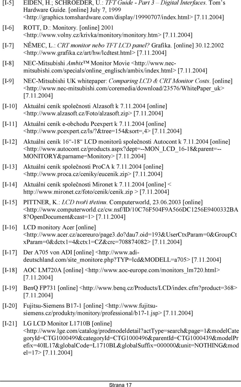 grafika.cz/art/hw/lcdtest.html> [7.11.2004] [I-8] [I-9] NEC-Mitsubishi Ambix Monitor Movie <http://www.necmitsubishi.com/specials/online_englisch/ambix/index.html> [7.11.2004] NEC-Mitsubishi UK whitepaper: Comparing LCD & CRT Monitor Costs.