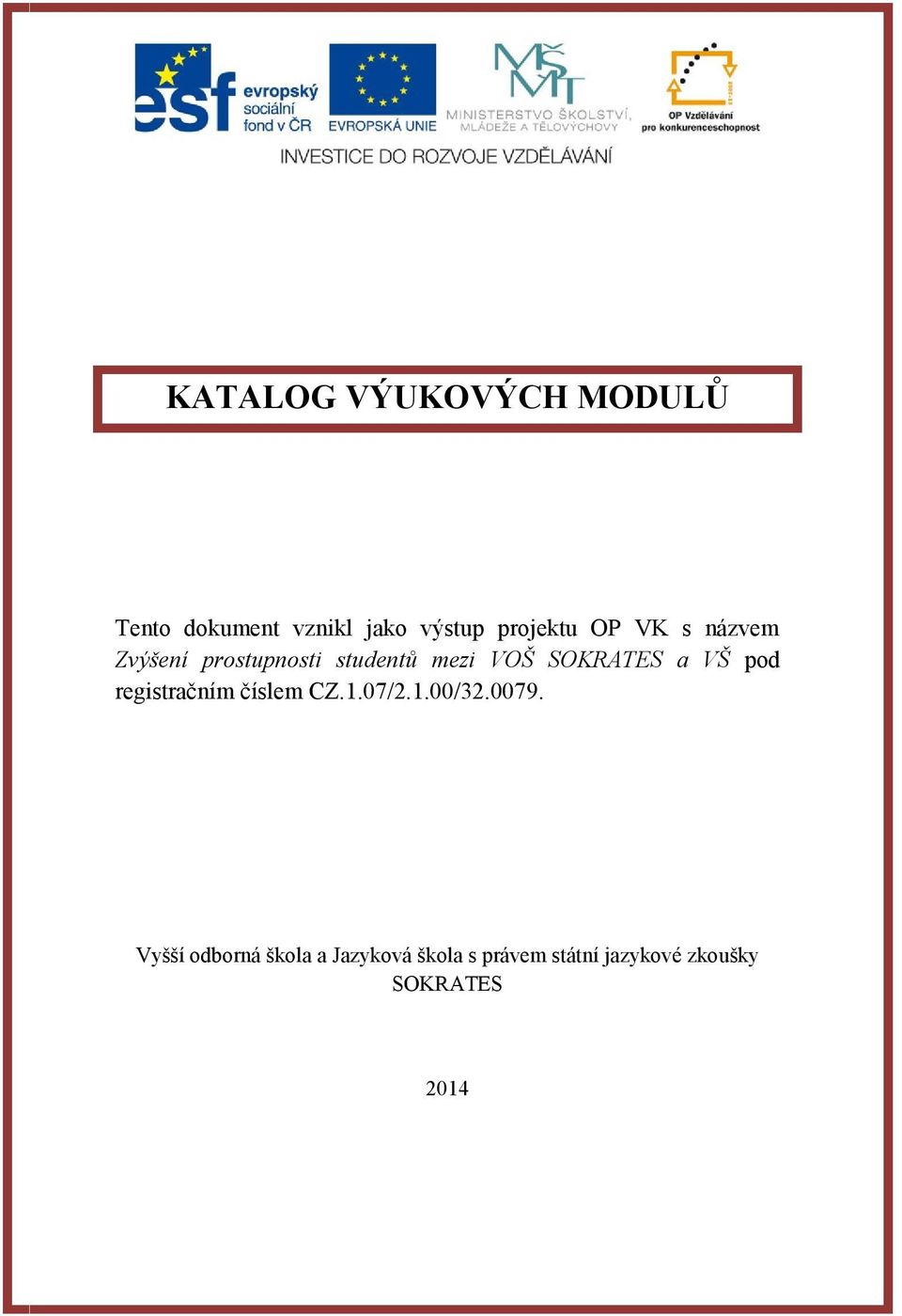 SOKRATES a VŠ pod registračním číslem CZ.1.07/2.1.00/32.0079.