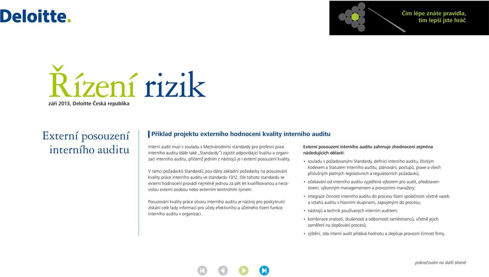 externí posouzení kvality. V rámci požadavků Standardů jsou dány základní požadavky na posuzování kvality práce interního auditu ve standardu 1312.