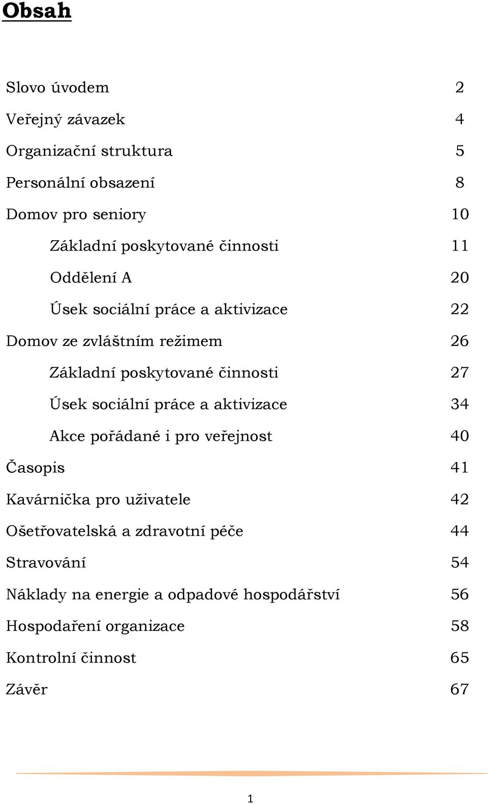 Úsek sociální práce a aktivizace 34 Akce pořádané i pro veřejnost 40 Časopis 41 Kavárnička pro uţivatele 42 Ošetřovatelská a