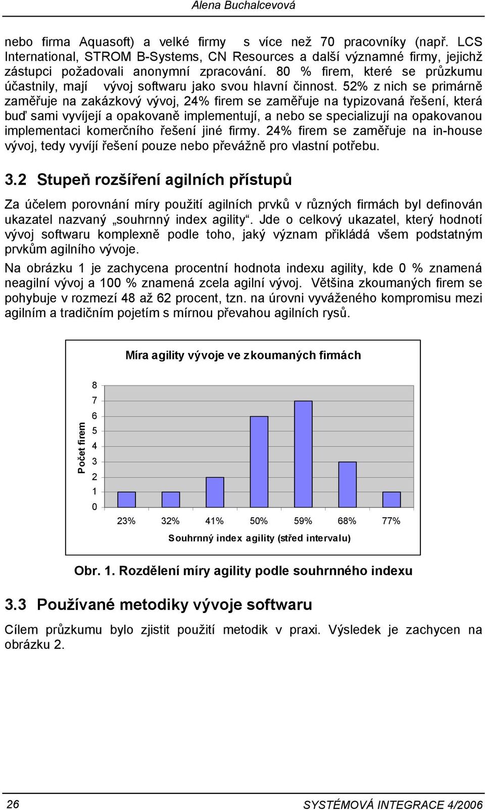 80 % firem, které se průzkumu účastnily, mají vývoj softwaru jako svou hlavní činnost.