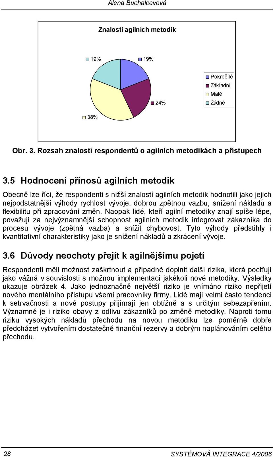 nákladů a flexibilitu při zpracování změn.