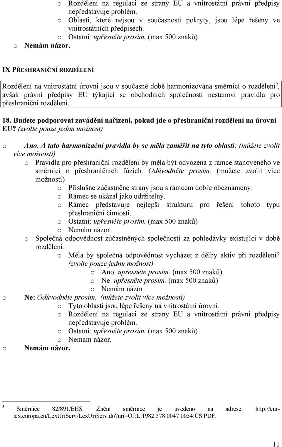 IX PŘESHRANIČNÍ ROZDĚLENÍ Rzdělení na vnitrstátní úrvni jsu v sučasné dbě harmnizvána směrnicí rzdělení 5, avšak právní předpisy EU týkající se bchdních splečnstí nestanví pravidla pr přeshraniční