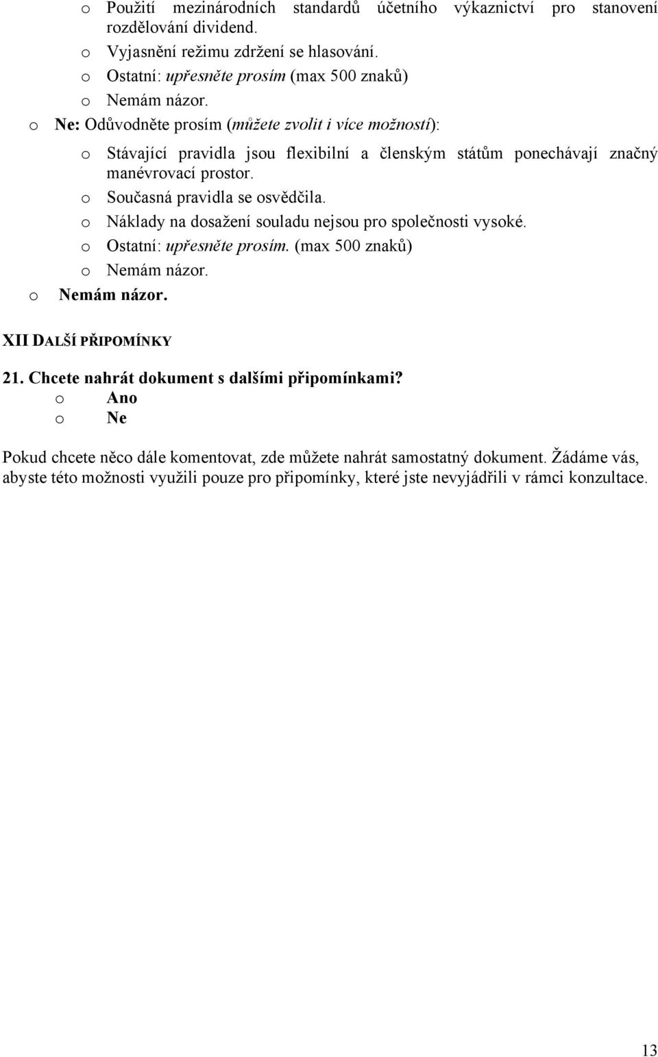 Náklady na dsažení suladu nejsu pr splečnsti vyské. Ostatní: upřesněte prsím. (max 500 znaků) Nemám názr. Nemám názr. XII DALŠÍ PŘIPOMÍNKY 21.