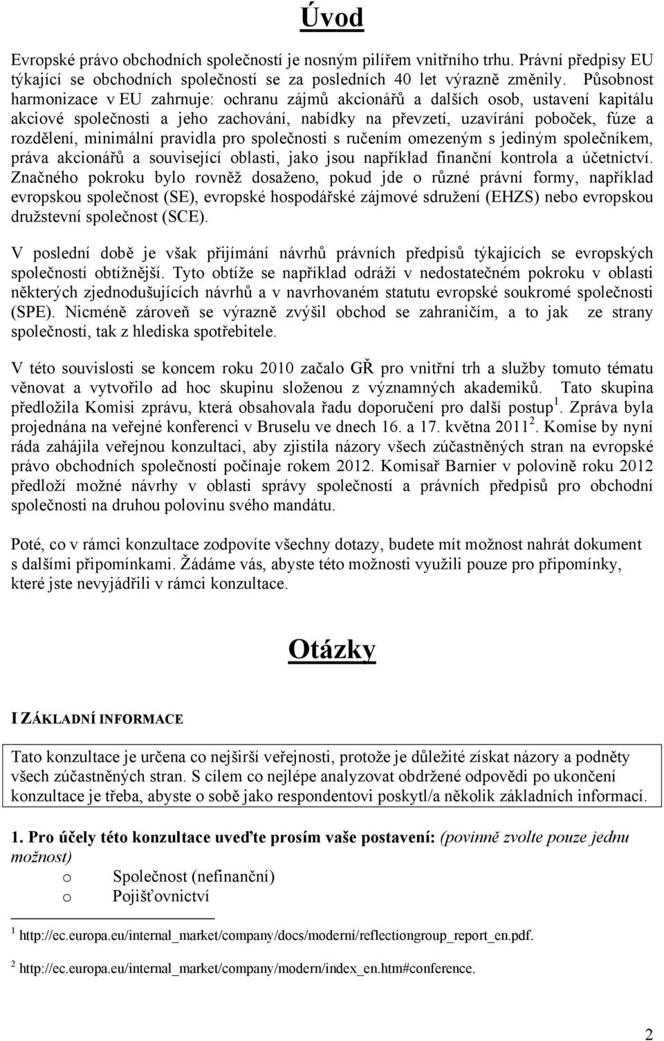 splečnsti s ručením mezeným s jediným splečníkem, práva akcinářů a suvisející blasti, jak jsu například finanční kntrla a účetnictví.