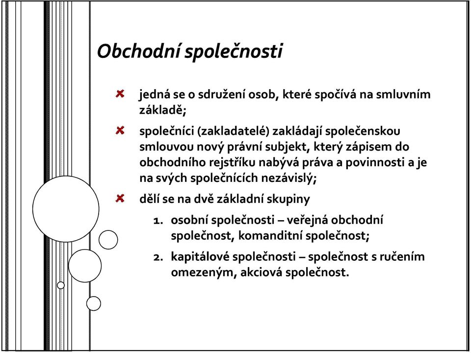 povinnosti a je na svých společnících nezávislý; dělí se na dvě základní skupiny 1.