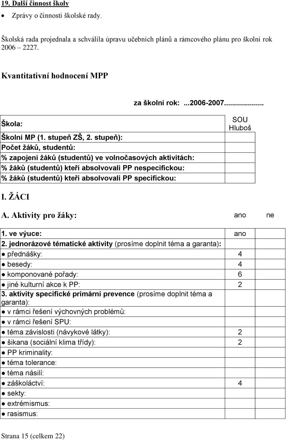 stupeň): Počet žáků, studentů: % zapojení žáků (studentů) ve volnočasových aktivitách: % žáků (studentů) kteří absolvovali PP nespecifickou: % žáků (studentů) kteří absolvovali PP specifickou: SOU