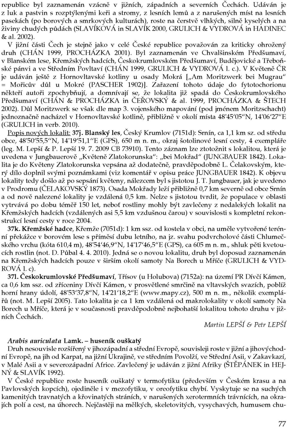 živiny chudých půdách (SLAVÍKOVÁ in SLAVÍK 2000, GRULICH & VYDROVÁ in HADINEC & al. 2002).