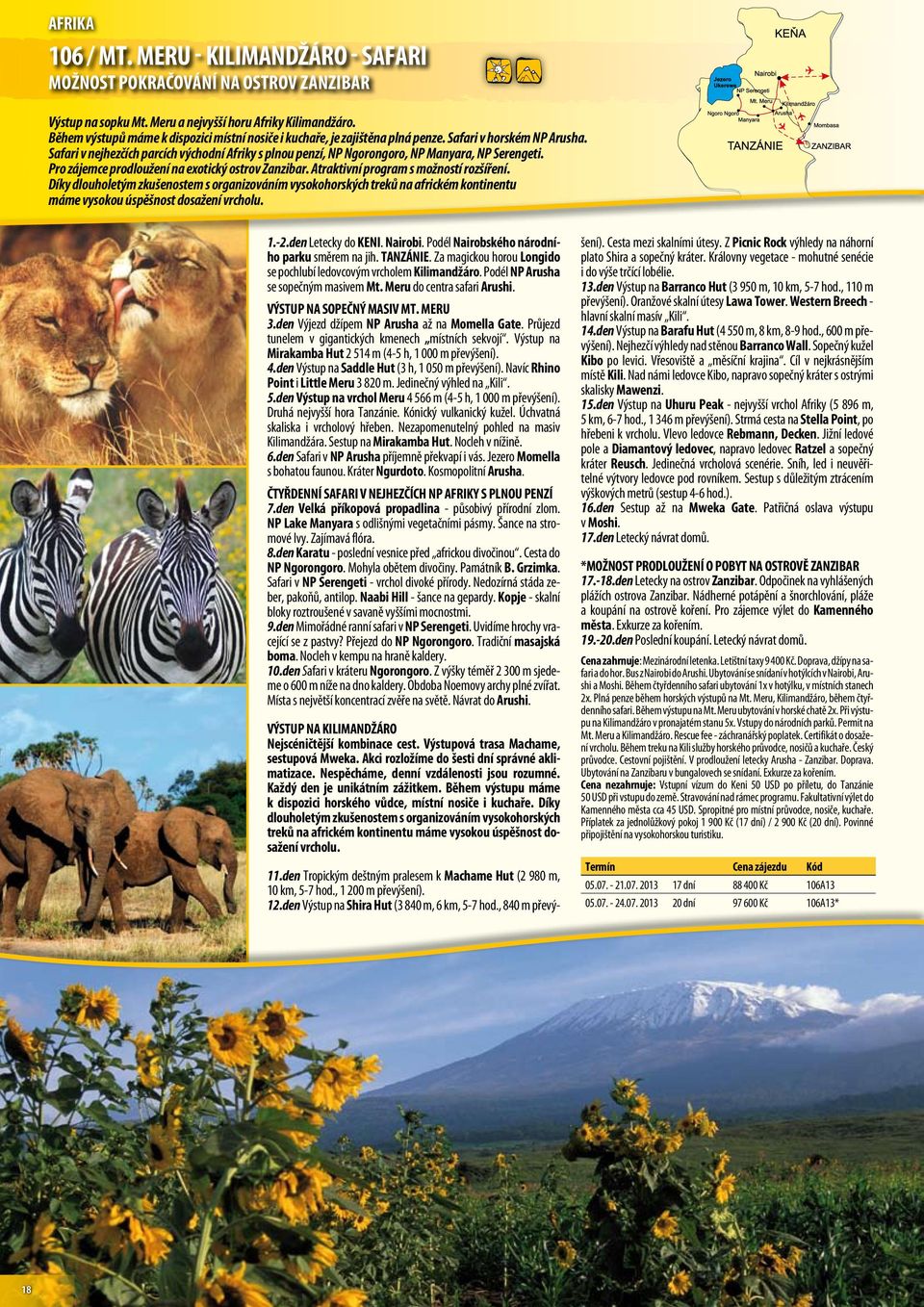 Safari v nejhezčích parcích východní Afriky s plnou penzí, NP Ngorongoro, NP Manyara, NP Serengeti. Pro zájemce prodloužení na exotický ostrov Zanzibar. Atraktivní program s možností rozšíření.