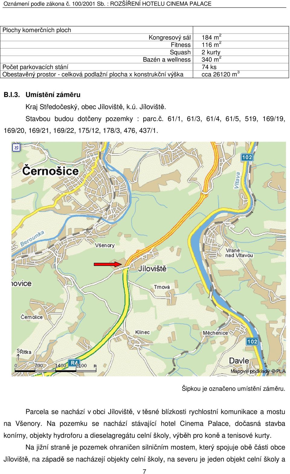 Šipkou je označeno umístění záměru. Parcela se nachází v obci Jíloviště, v těsné blízkosti rychlostní komunikace a mostu na Všenory.