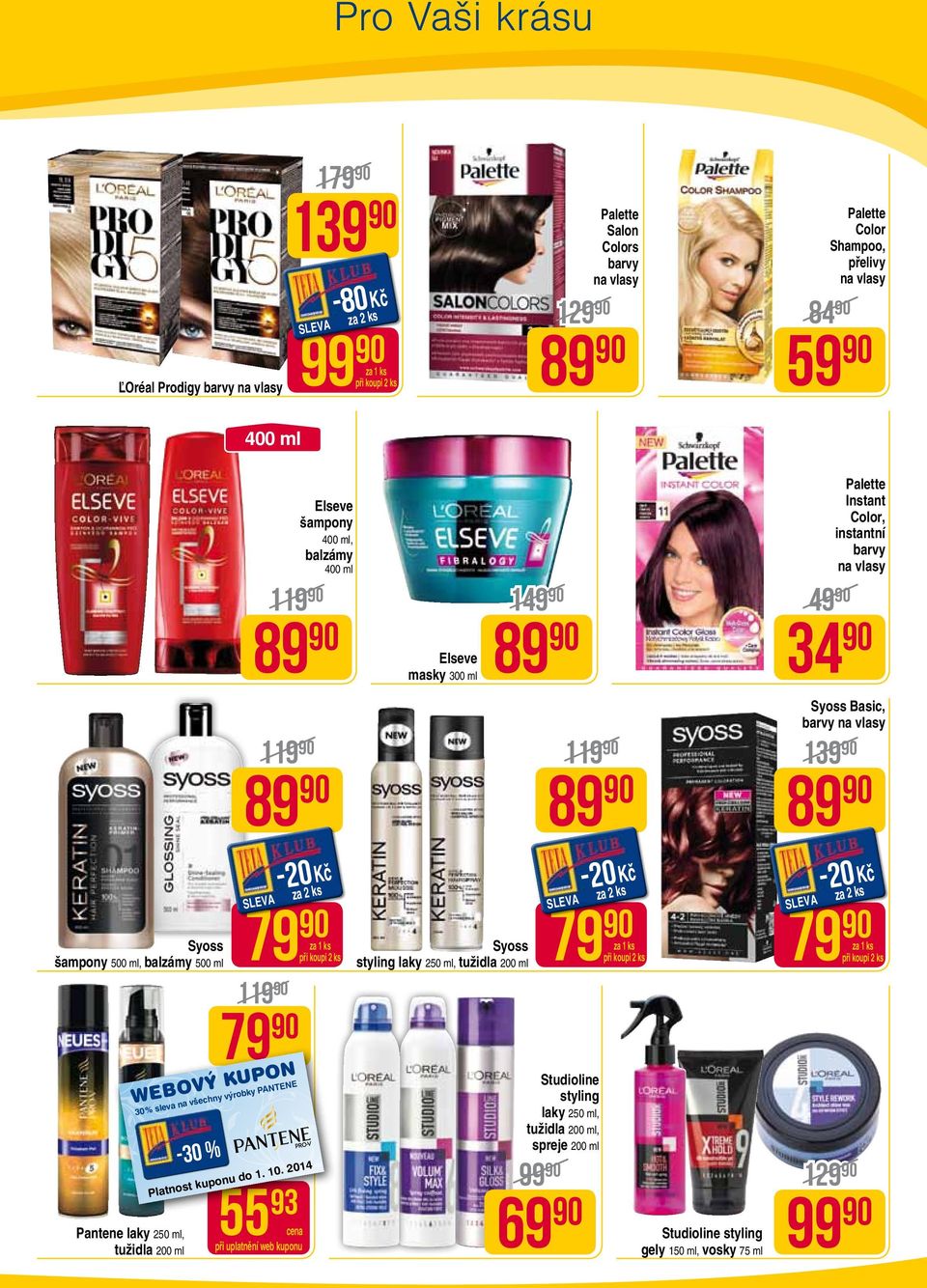 Basic, barvy na vlasy 1 Syoss šampony 500 ml, balzámy 500 ml Pantene laky 250 ml, tužidla 200 ml 30% sleva na všechny výrobky PANTENE 55 93