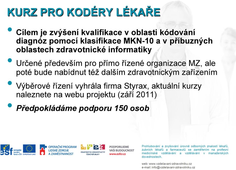 řízené organizace MZ, ale poté bude nabídnut též dalším zdravotnickým zařízením Výběrové řízení