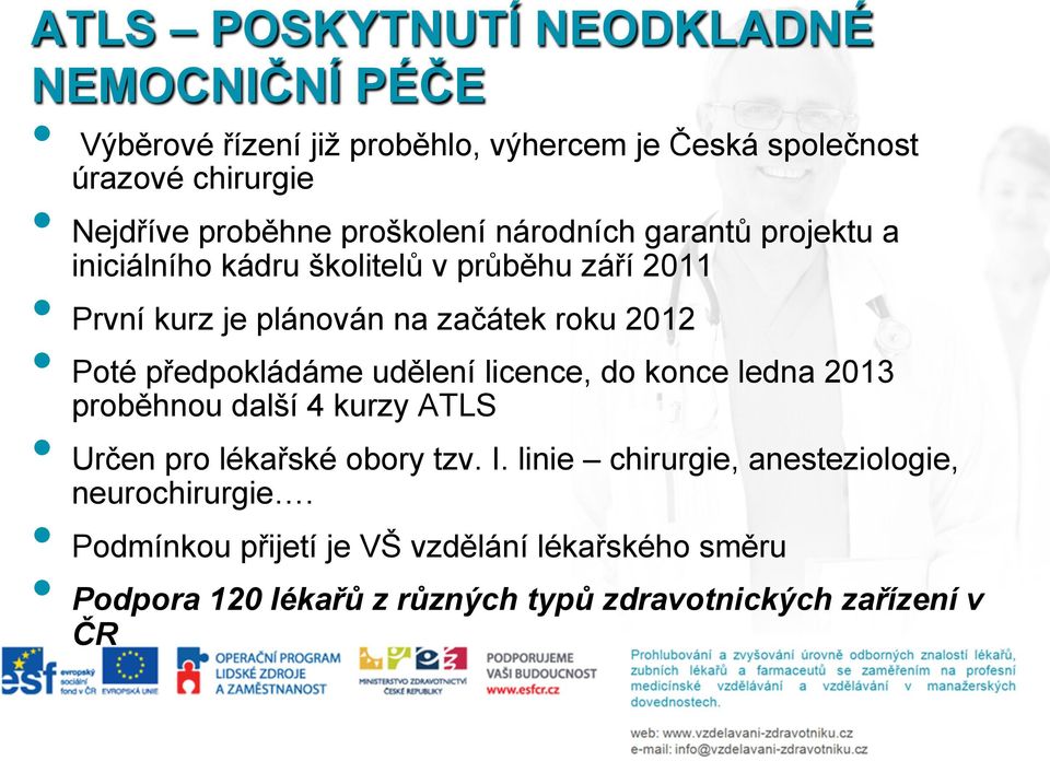 předpokládáme udělení licence, do konce ledna 2013 proběhnou další 4 kurzy ATLS Určen pro lékařské obory tzv. I.