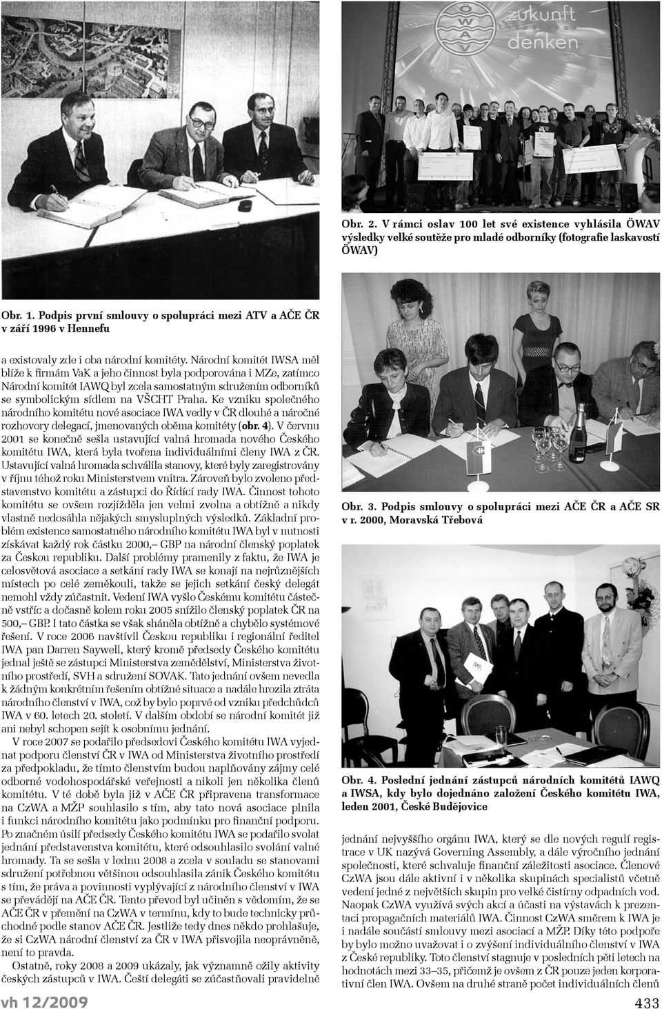 Ke vzniku společného národního komitétu nové asociace IWA vedly v ČR dlouhé a náročné rozhovory delegací, jmenovaných oběma komitéty (obr. 4).