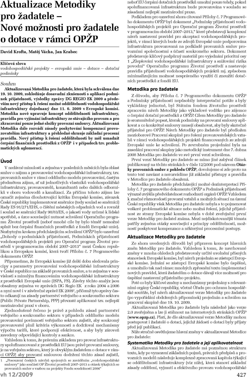 2009, zohledňuje dosavadní zkušenosti s aplikací podmínek přijatelnosti, výsledky zprávy DG REGIO EK 2009 a především nový přístup k řešení možné oddělitelnosti vodohospodářské infrastruktury