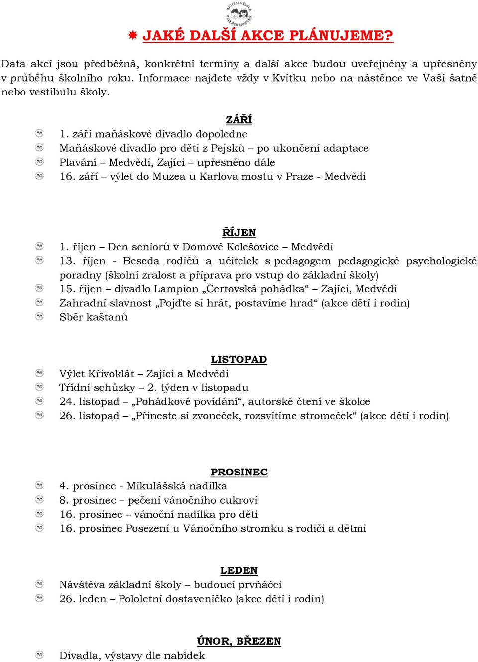 září maňáskové divadlo dopoledne Maňáskové divadlo pro děti z Pejsků po ukončení adaptace Plavání Medvědi, Zajíci upřesněno dále 16. září výlet do Muzea u Karlova mostu v Praze - Medvědi ŘÍJEN 1.