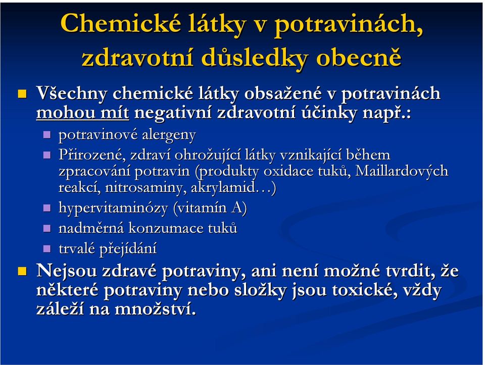 : potravinové alergeny Přirozené,, zdraví ohrožuj ující látky vznikající během zpracování potravin (produkty oxidace tuků,