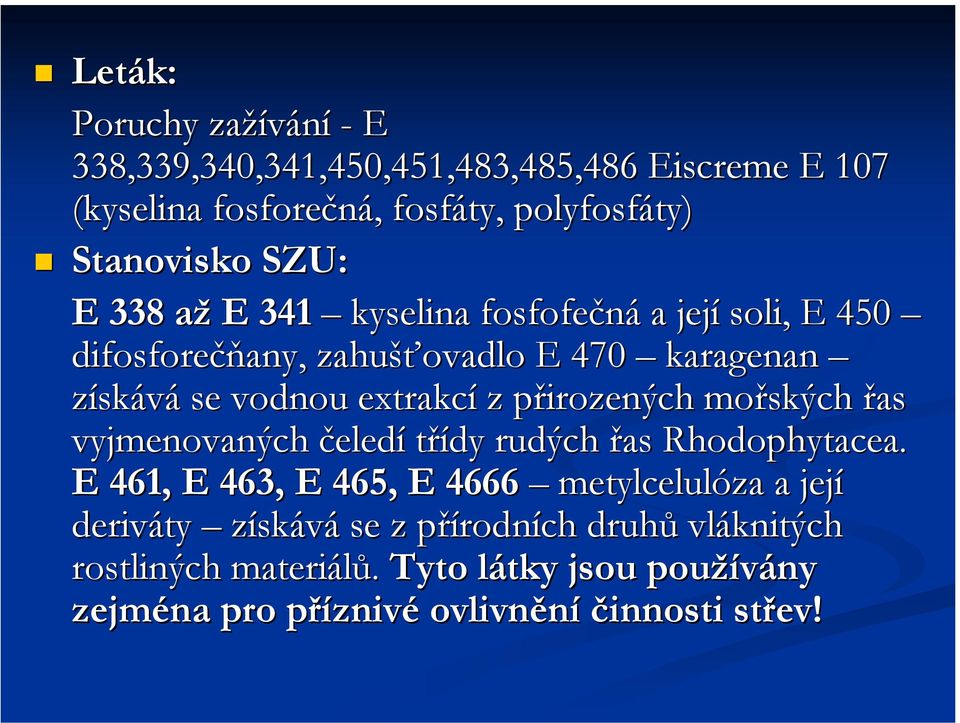 přirozených p mořských řas vyjmenovaných čeledí třídy rudých řas Rhodophytacea.