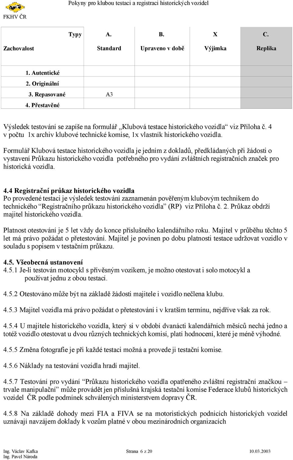 Formulář Klubová testace historického vozidla je jedním z dokladů, předkládaných při žádosti o vystavení Průkazu historického vozidla potřebného pro vydání zvláštních registračních značek pro