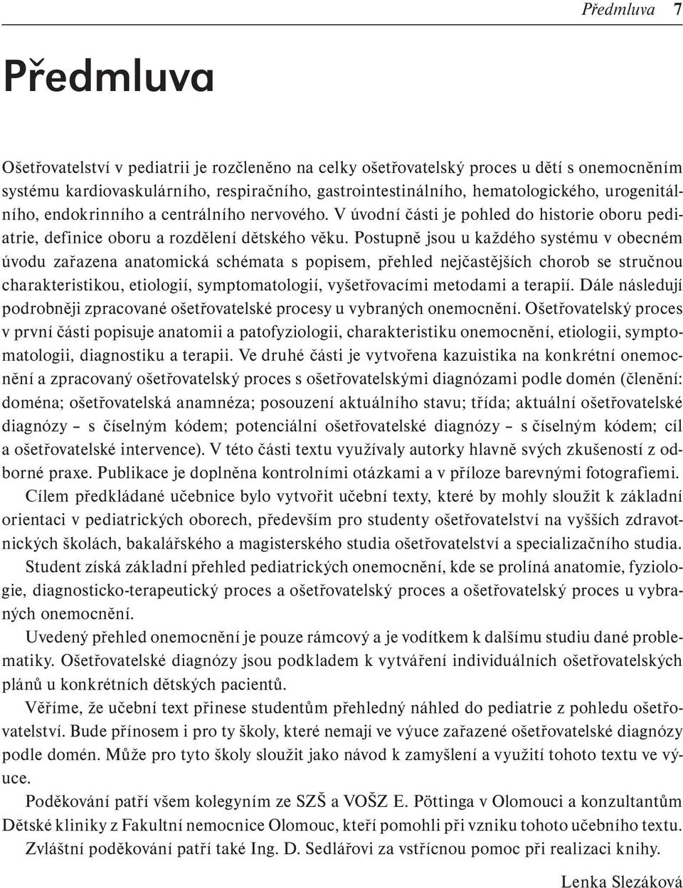 Postupně jsou u každého systému v obecném úvodu zařazena anatomická schémata s popisem, přehled nejčastějších chorob se stručnou charakteristikou, etiologií, symptomatologií, vyšetřovacími metodami a