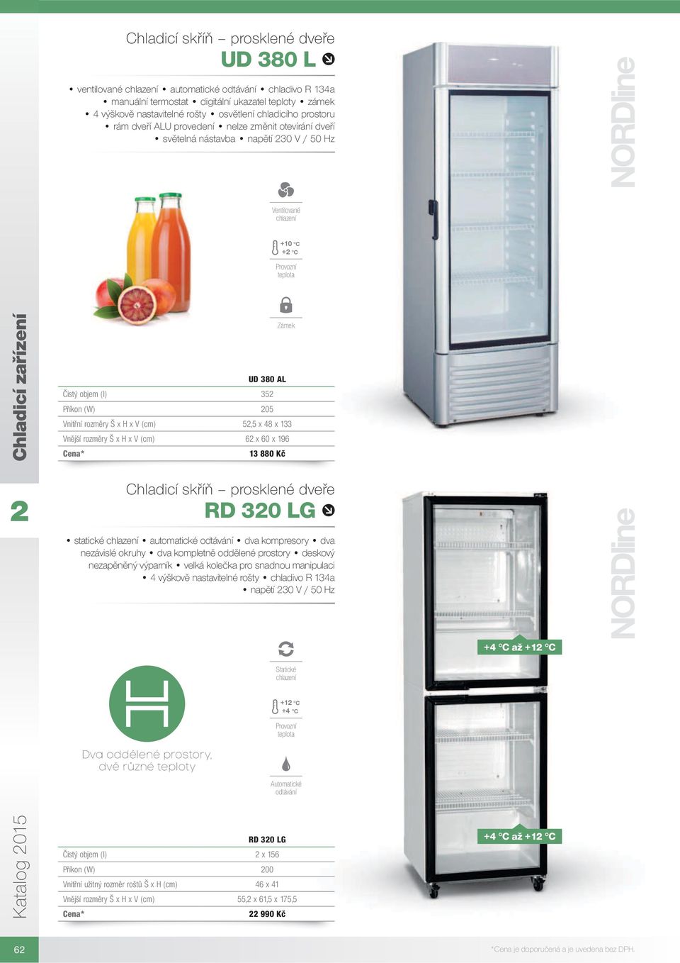 Statické +1 C +4 C Dva oddělené prostory, dvě různé teploty Automatické odtávání RD 30 LG Čistý objem (l) x 156 Příkon