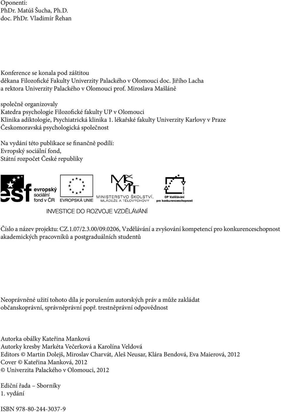 lékařské fakulty Univerzity Karlovy v Praze Českomoravská psychologická společnost Na vydání této publikace se finančně podílí: Evropský sociální fond, Státní rozpočet České republiky Číslo a název