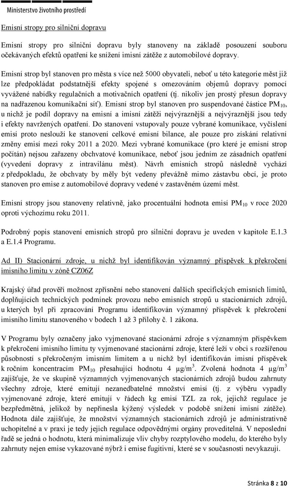 regulačních a motivačních opatení (tj. nikoliv jen prostý pesun dopravy na nadazenou komunikační síť).