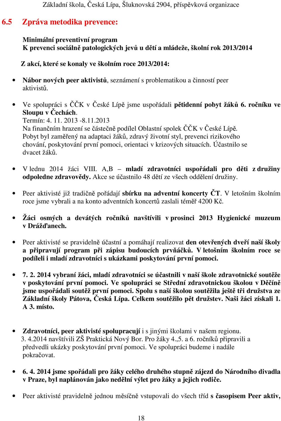 11.2013 Na finančním hrazení se částečně podílel Oblastní spolek ČČK v České Lípě.