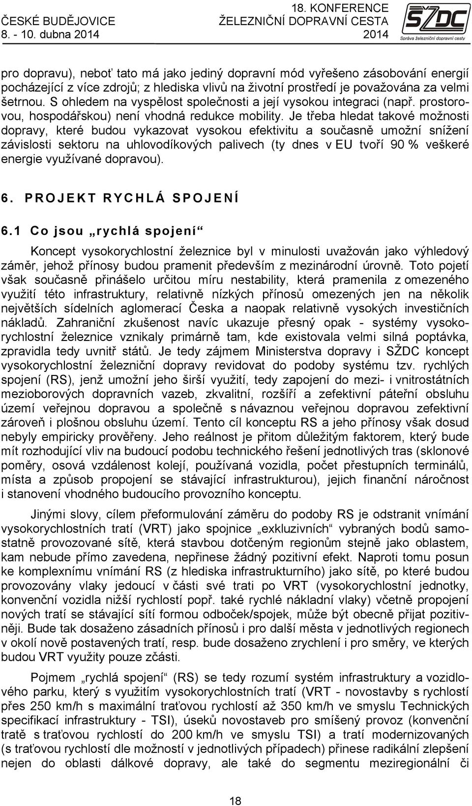 S ohledem na vyspělost společnosti a její vysokou integraci (např. prostorovou, hospodářskou) není vhodná redukce mobility.