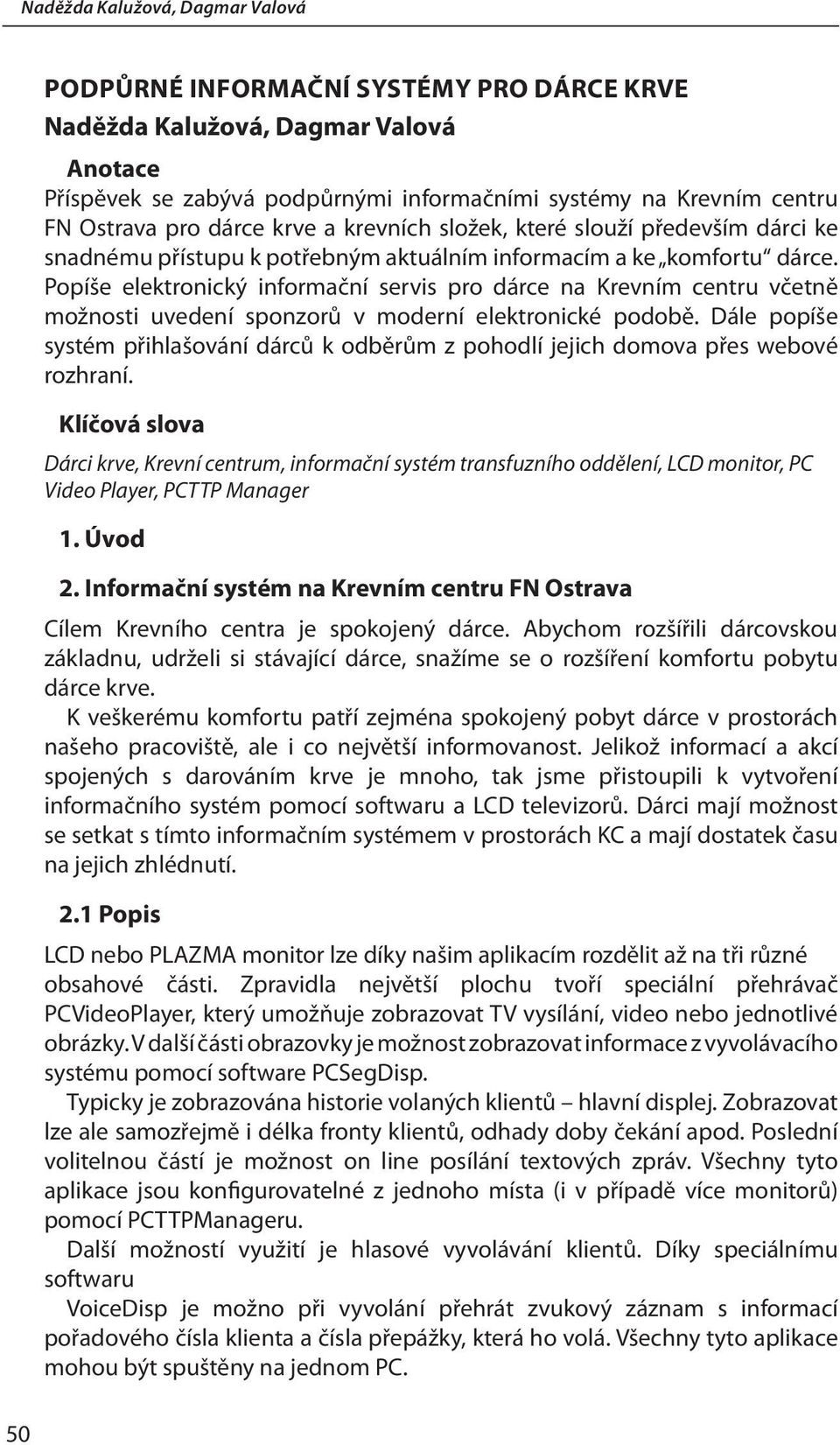 Popíše elektronický informační servis pro dárce na Krevním centru včetně možnosti uvedení sponzorů v moderní elektronické podobě.