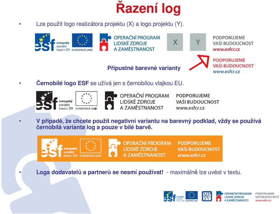 V případě, že chcete použít negativní variantu na barevný podklad, vždy se používá