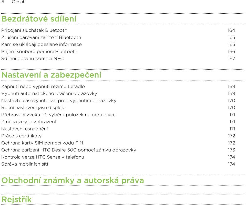 Ruční nastavení jasu displeje 170 Přehrávání zvuku při výběru položek na obrazovce 171 Změna jazyka zobrazení 171 Nastavení usnadnění 171 Práce s certifikáty 172 Ochrana karty SIM