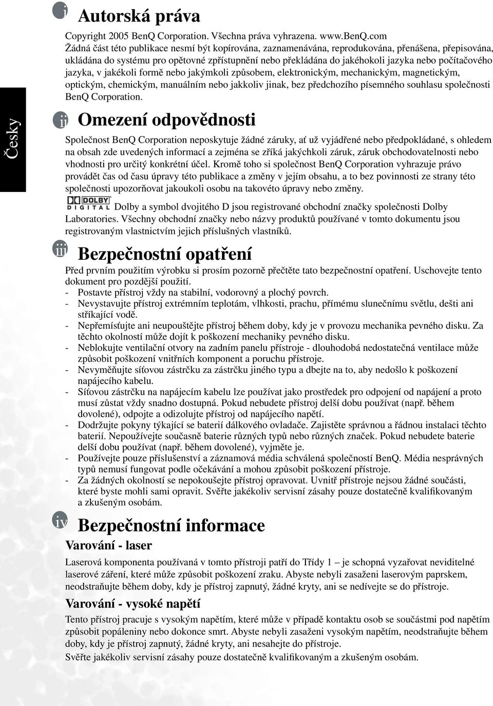 počítačového jazyka, v jakékoli formě nebo jakýmkoli způsobem, elektronickým, mechanickým, magnetickým, optickým, chemickým, manuálním nebo jakkoliv jinak, bez předchozího písemného souhlasu