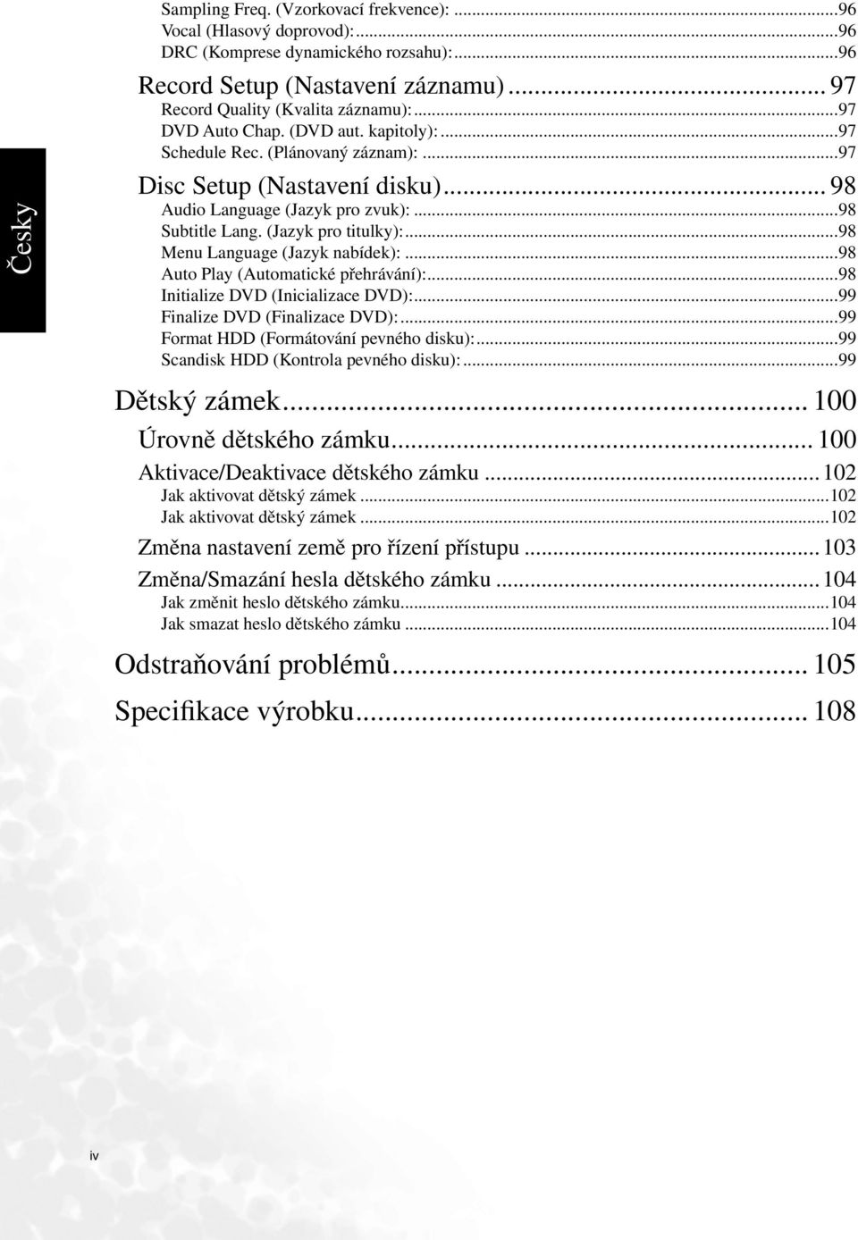 ..98 Menu Language (Jazyk nabídek):...98 Auto Play (Automatické přehrávání):...98 Initialize DVD (Inicializace DVD):...99 Finalize DVD (Finalizace DVD):...99 Format HDD (Formátování pevného disku):.