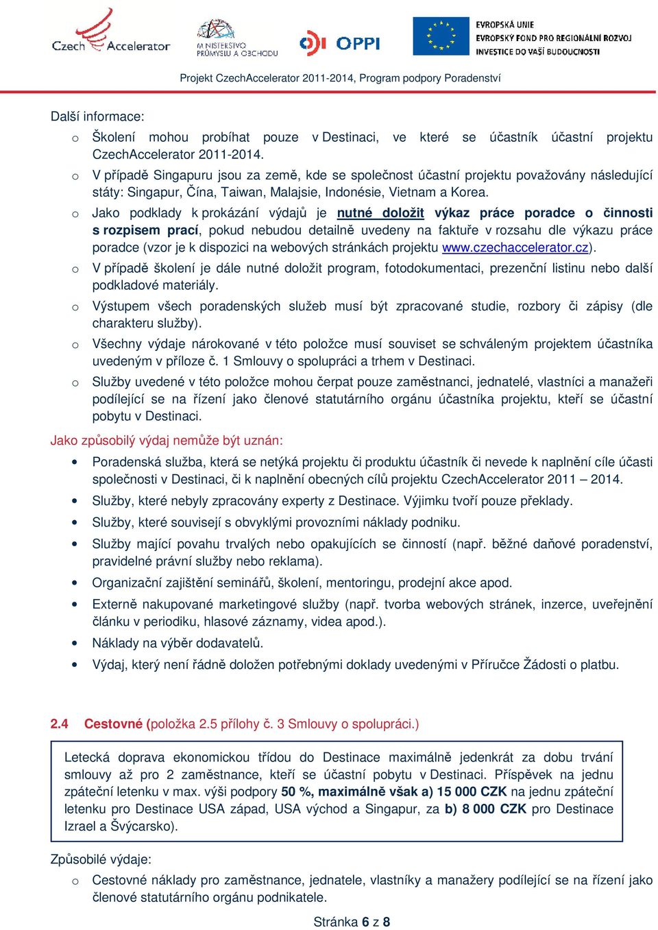 o Jako podklady k prokázání výdajů je nutné doložit výkaz práce poradce o činnosti s rozpisem prací, pokud nebudou detailně uvedeny na faktuře v rozsahu dle výkazu práce poradce (vzor je k dispozici