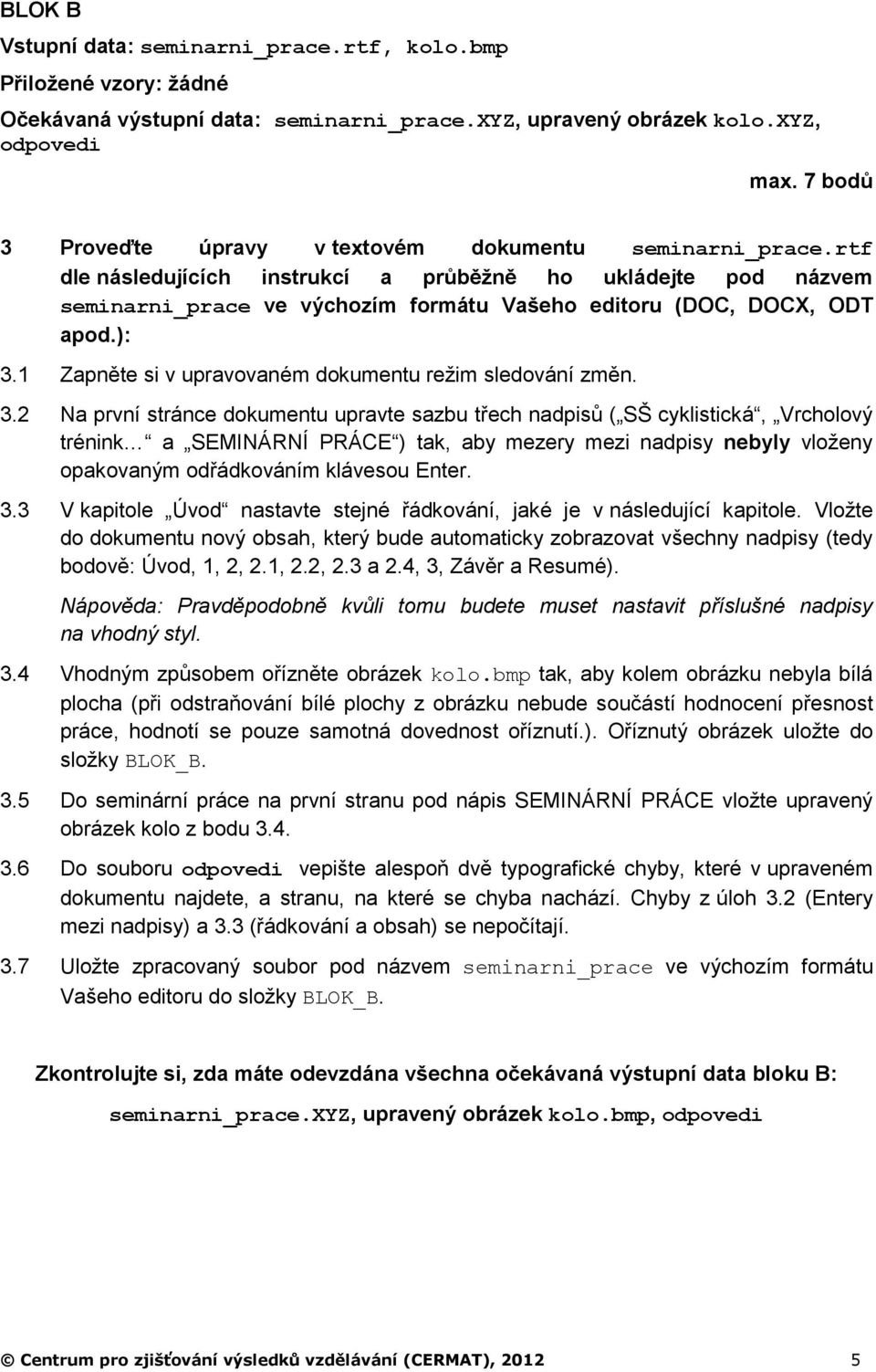 rtf dle následujících instrukcí a průběžně ho ukládejte pod názvem seminarni_prace ve výchozím formátu Vašeho editoru (DOC, DOCX, ODT apod.): 3.