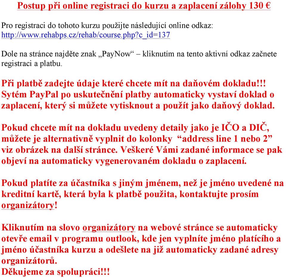 !! Sytém PayPal po uskute$n#ní platby automaticky vystaví doklad o zaplacení, kter' si m%(ete vytisknout a pou(ít jako da)ov' doklad.