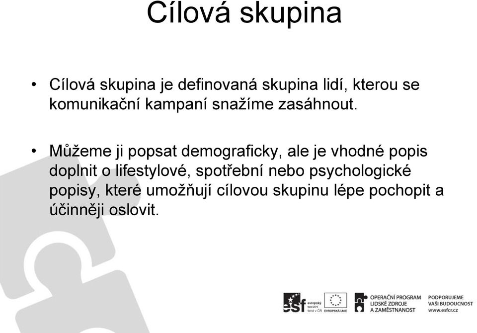 Můžeme ji popsat demograficky, ale je vhodné popis doplnit o