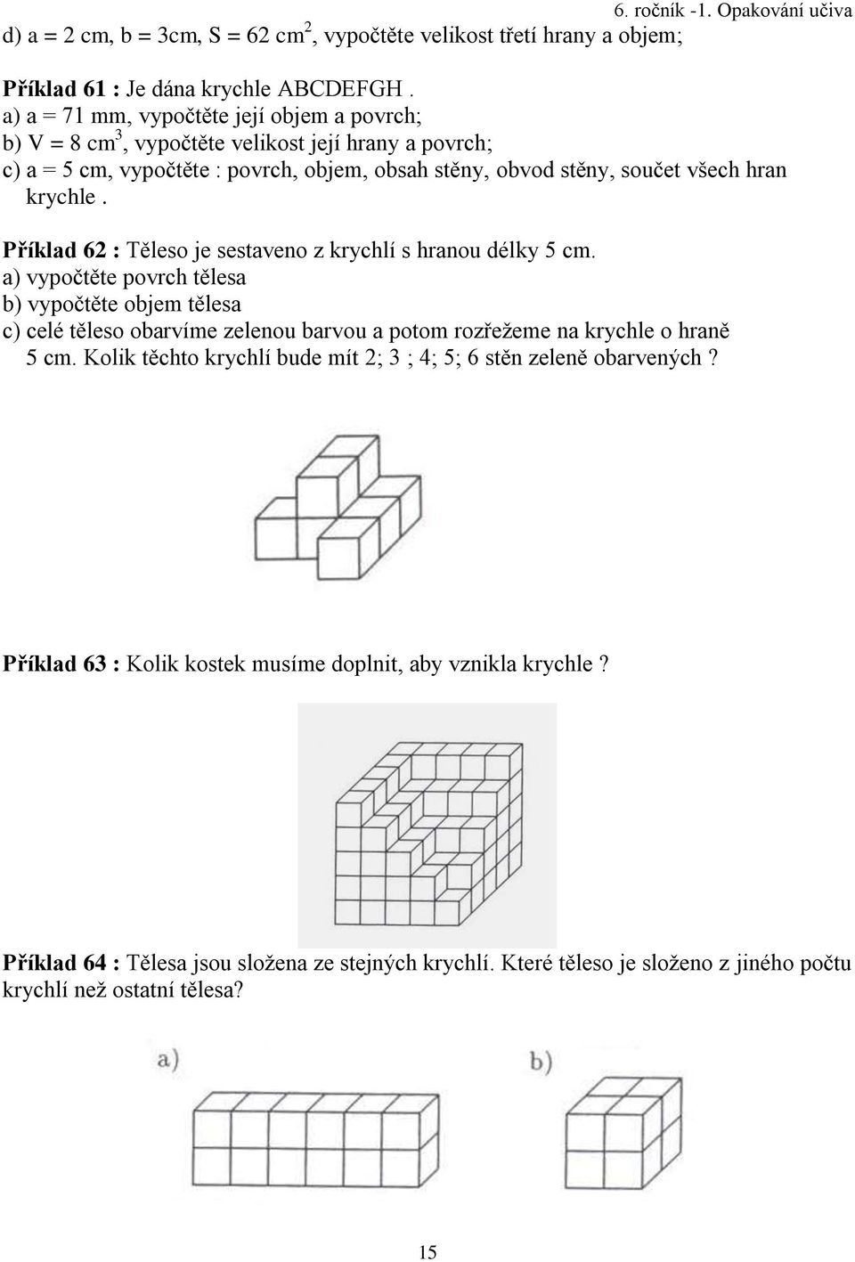 krychle. Příklad 62 : Těleso je sestaveno z krychlí s hranou délky cm.