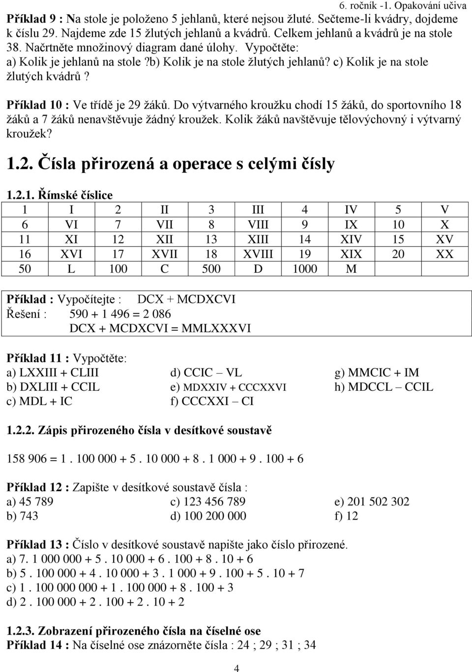 Do výtvarného kroužku chodí 1 žáků, do sportovního 18 žáků a 7 žáků nenavštěvuje žádný kroužek. Kolik žáků navštěvuje tělovýchovný i výtvarný kroužek? 1.2. Čísla přirozená a operace s celými čísly 1.