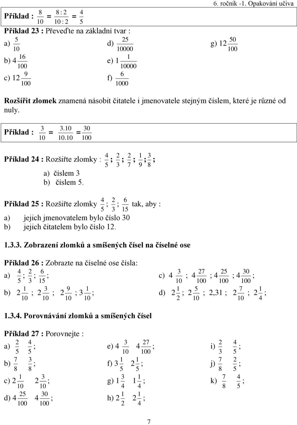 10 0 = 100 Příklad 24 : Rozšiřte zlomky : 4 ; 2 ; 7 2 ; 9 1 ; 8 ; a) číslem b) číslem.