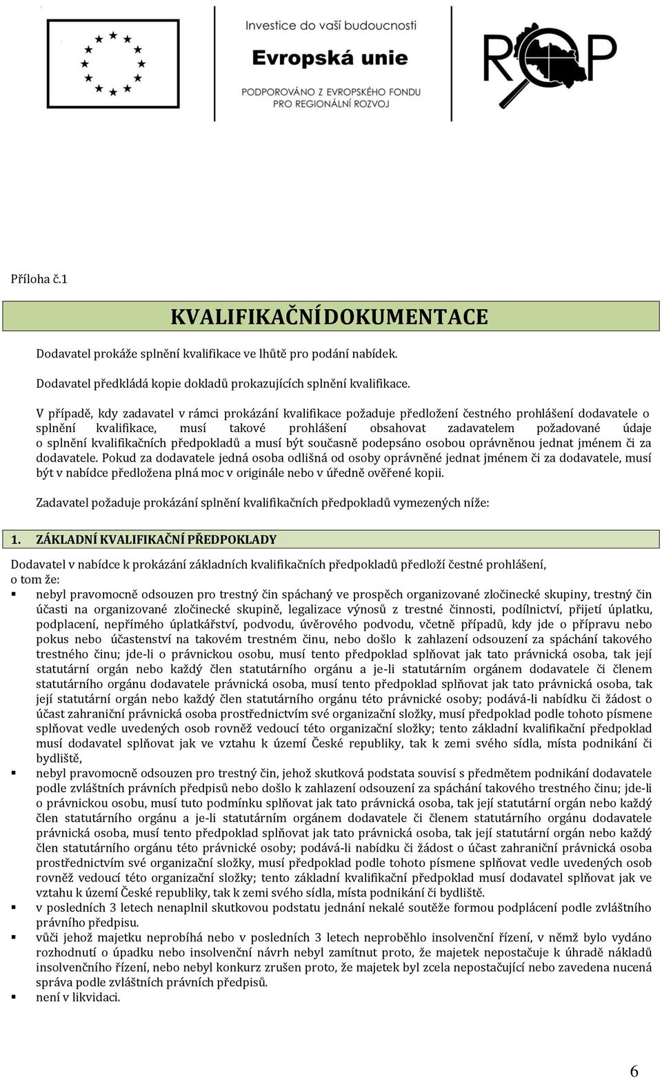 splnění kvalifikačních předpokladů a musí být současně podepsáno osobou oprávněnou jednat jménem či za dodavatele.